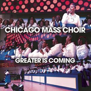Chicago Mass Choir - Greater Is Coming  CD